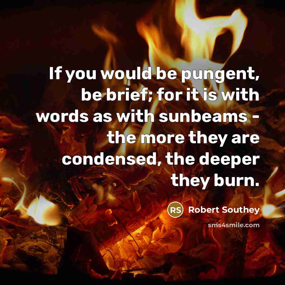 “If you would be pungent, be brief; for it is…” quote by Robert Southey