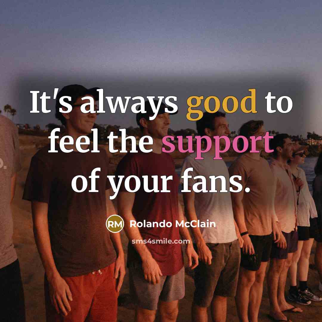 “It's always good to feel the support of your fans.…” quote by Rolando McClain