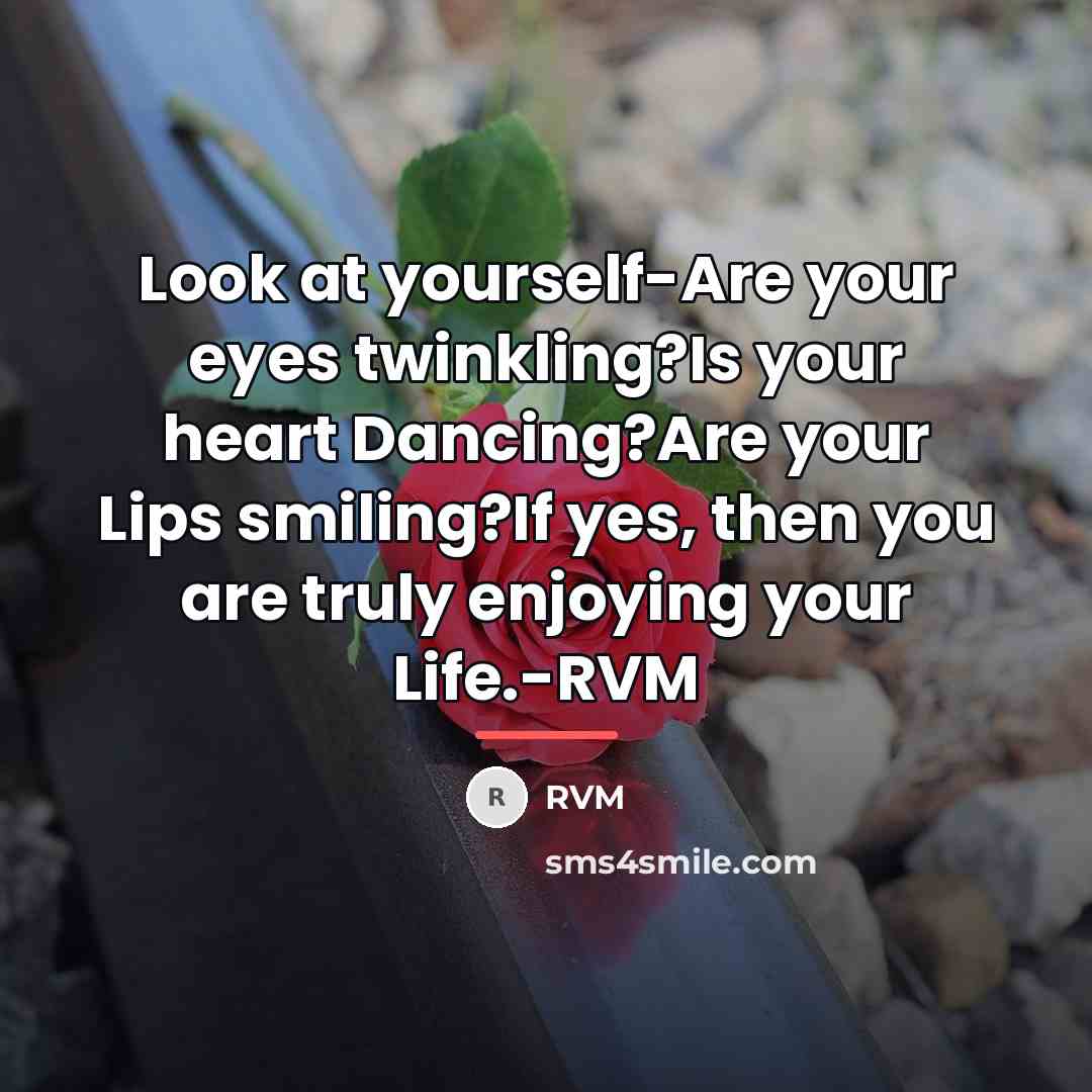 “Look at yourself-Are your eyes twinkling?Is your heart Dancing?Are your…” quote by RVM