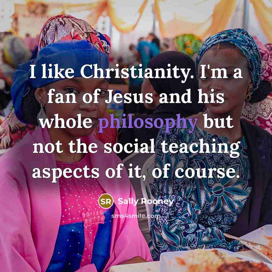 “I like Christianity. I'm a fan of Jesus and his…” quote by Sally Rooney
