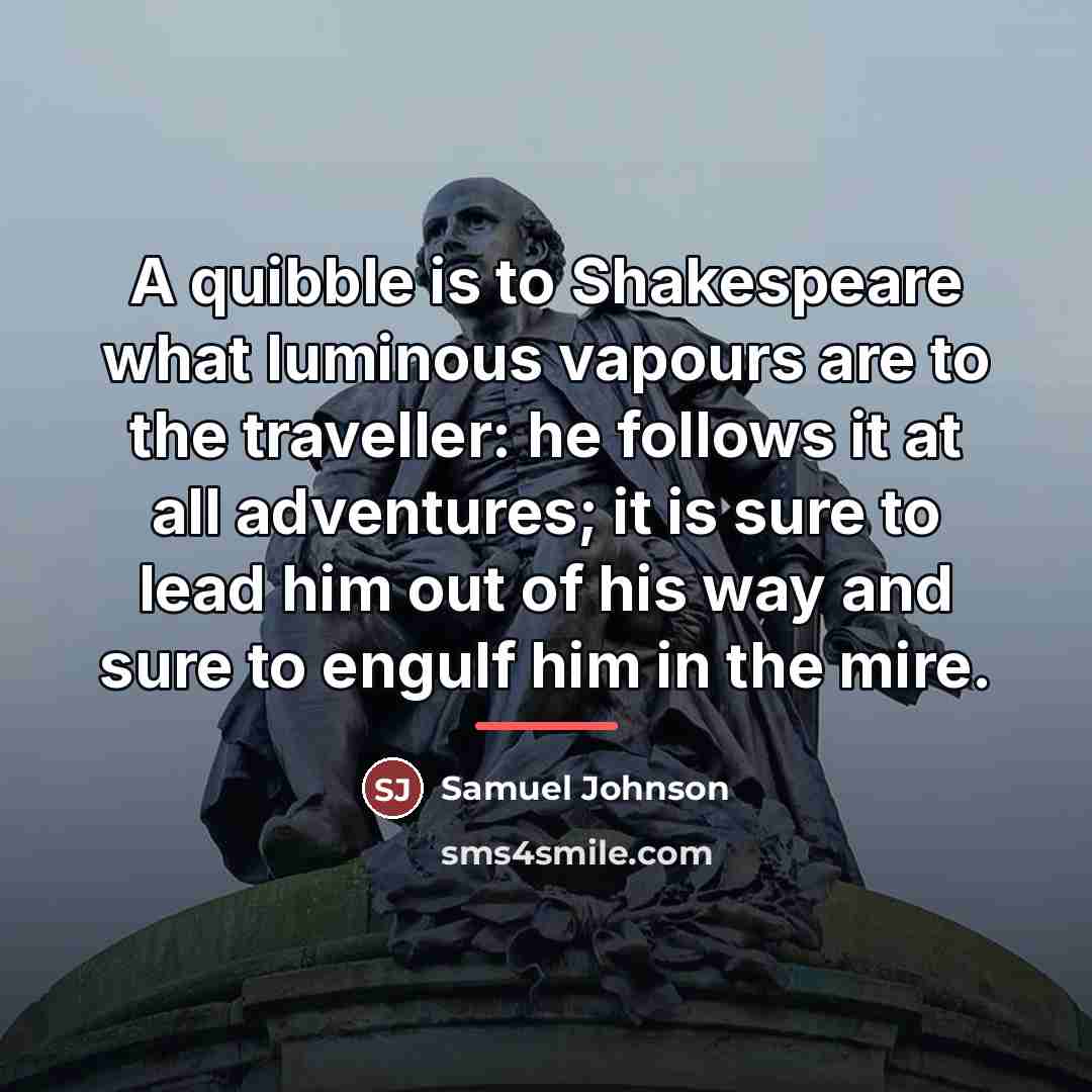 “A quibble is to Shakespeare what luminous vapours are to…” quote by Samuel Johnson
