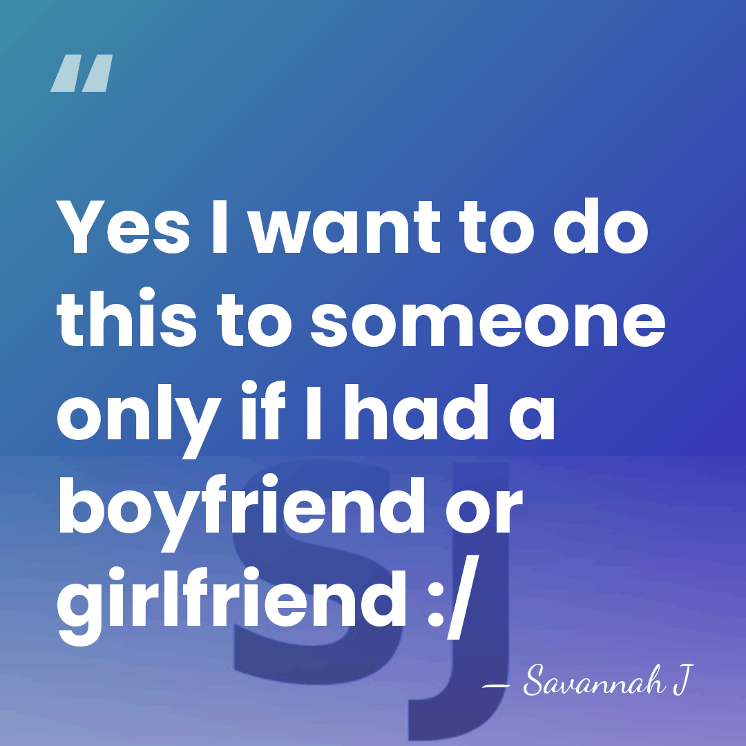 Yes I want to do this to someone only if I had&hellip; - Savannah J