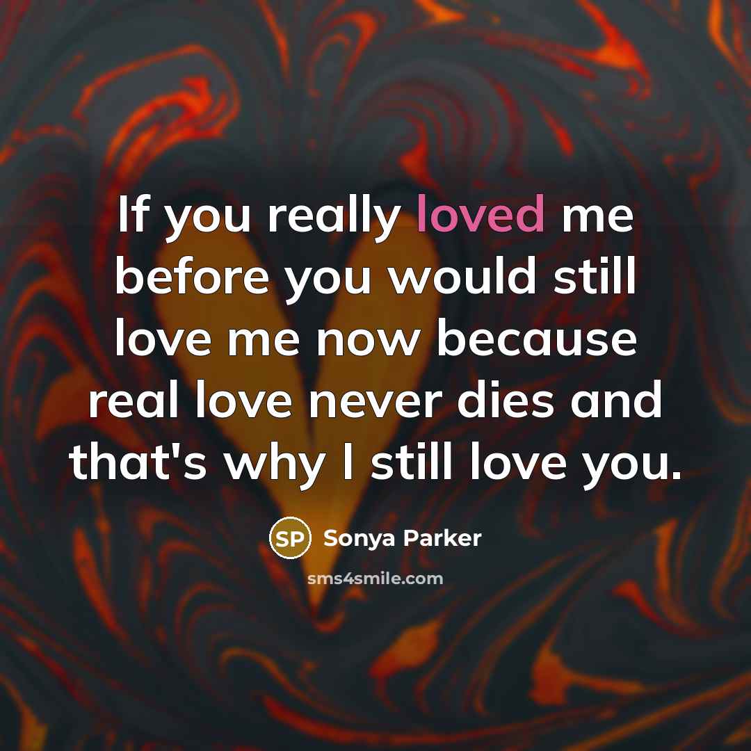 “If you really loved me before you would still love…” quote by SONYA PARKER