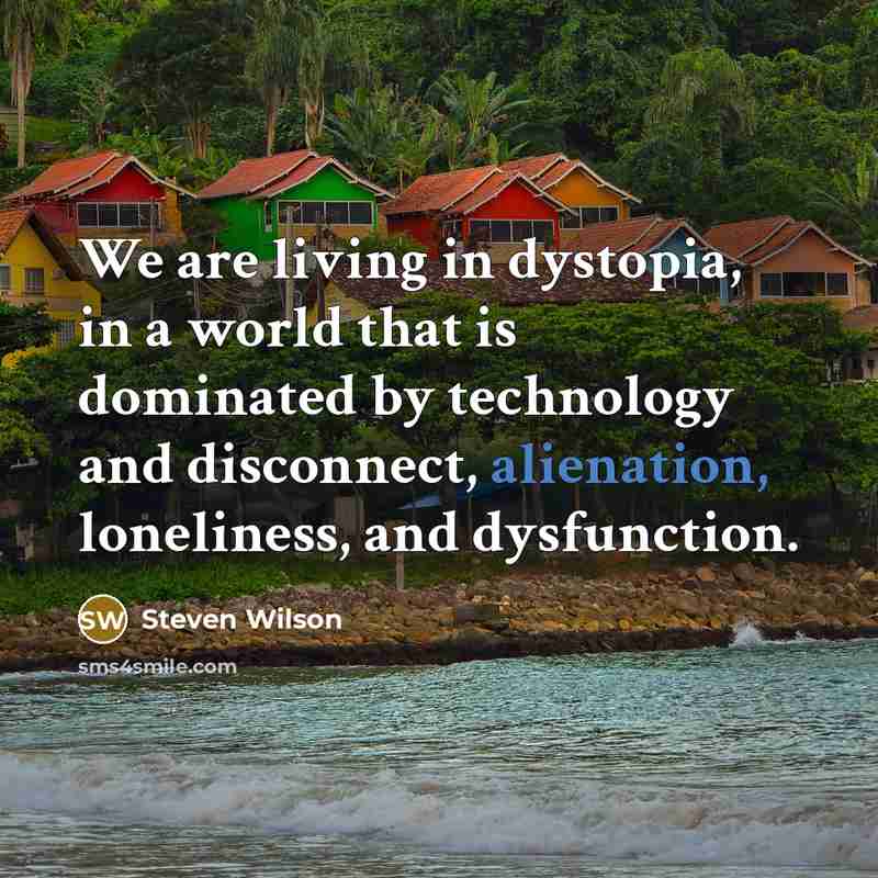 “We are living in dystopia, in a world that is…” quote by Steven Wilson