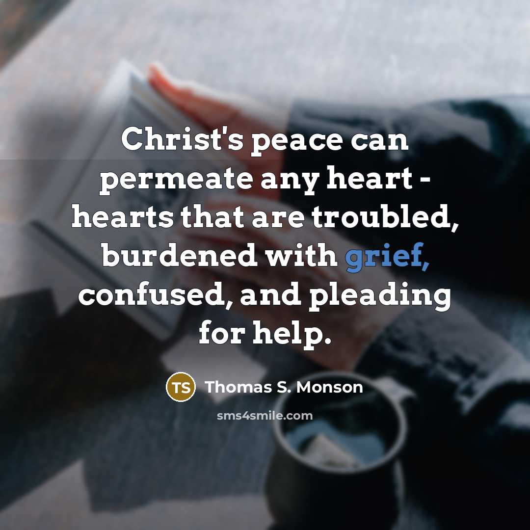“Christ's peace can permeate any heart - hearts that are…” quote by Thomas S. Monson