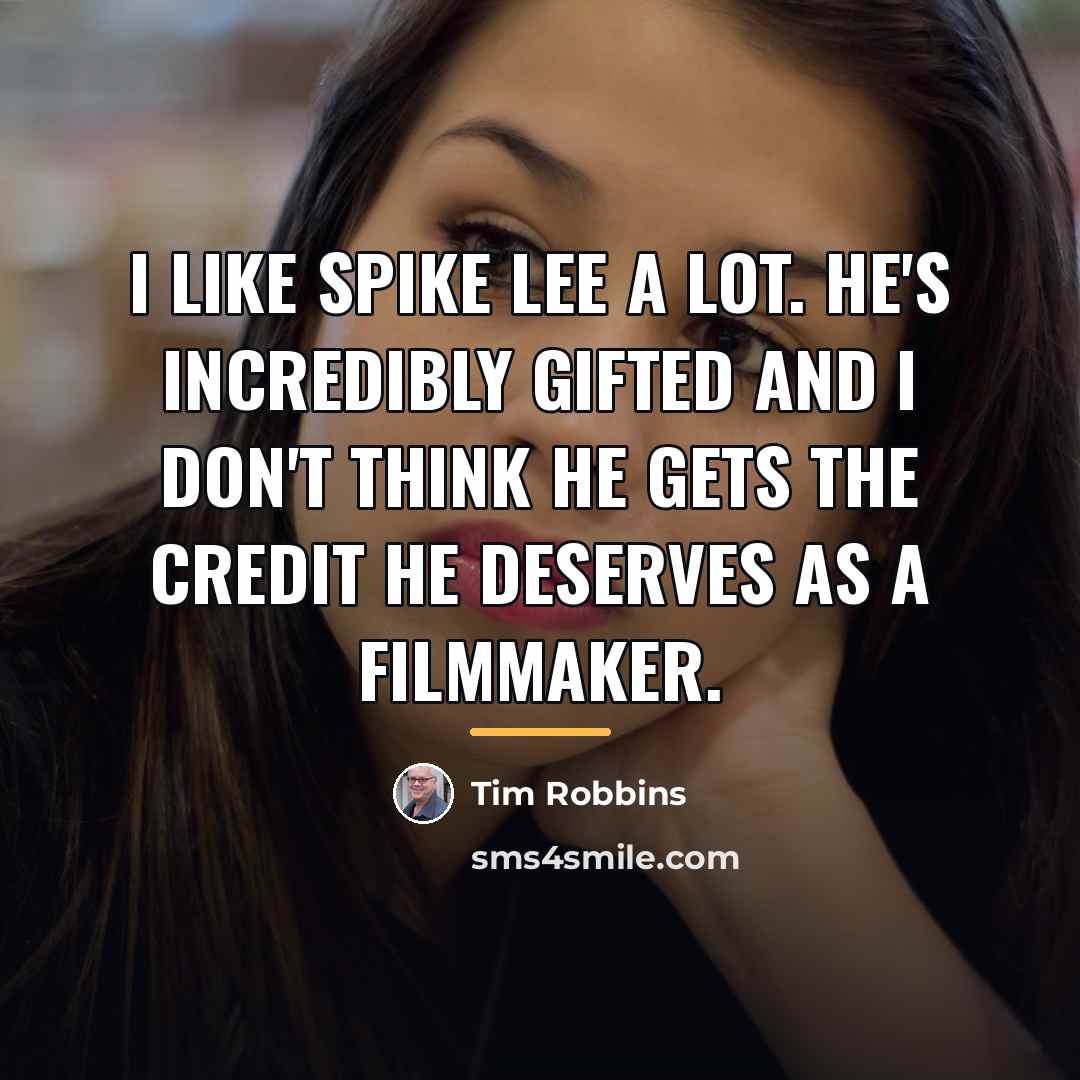 “I like Spike Lee a lot. He's incredibly gifted and…” quote by Tim Robbins