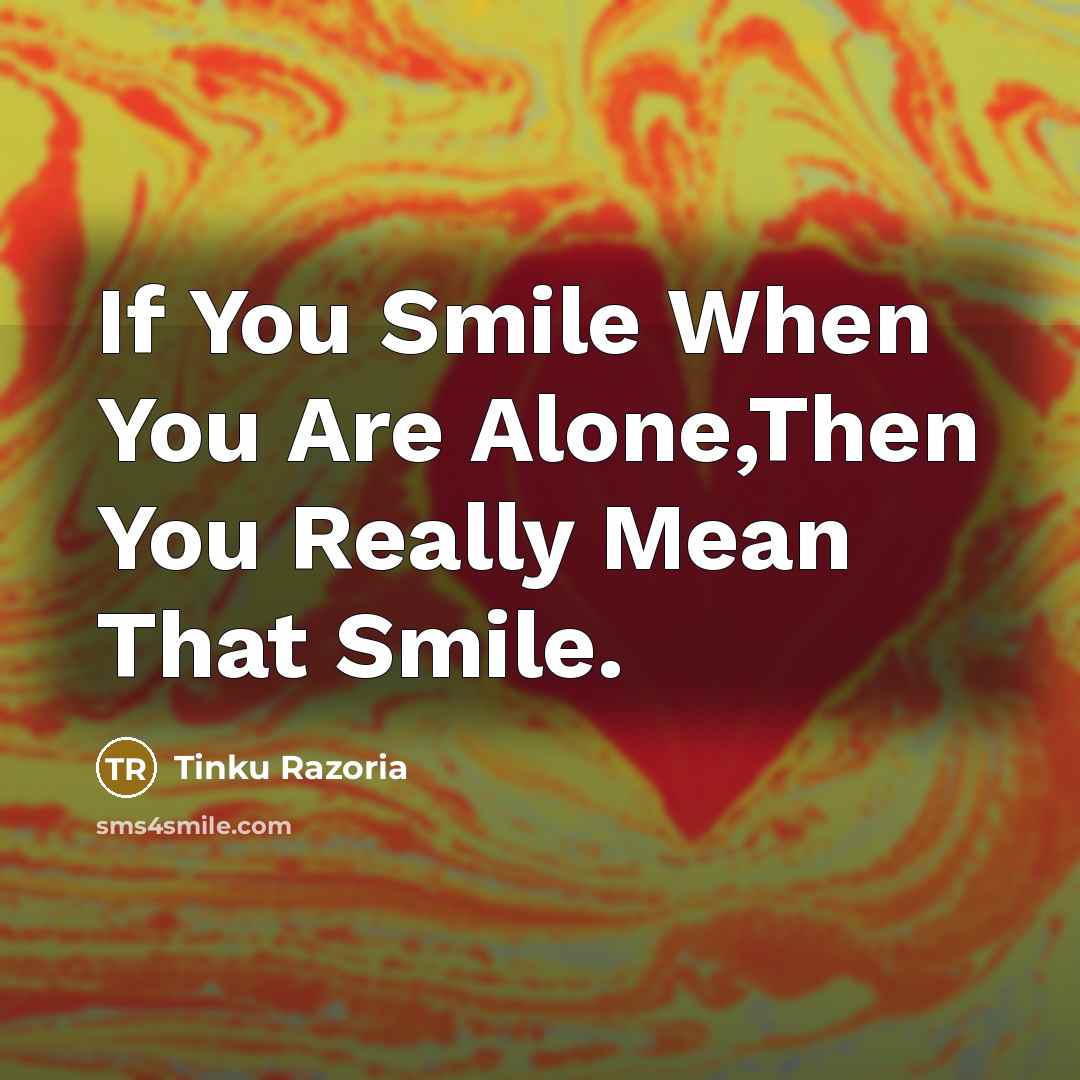 “If You Smile When You Are Alone,Then You Really Mean…” quote by Tinku Razoria