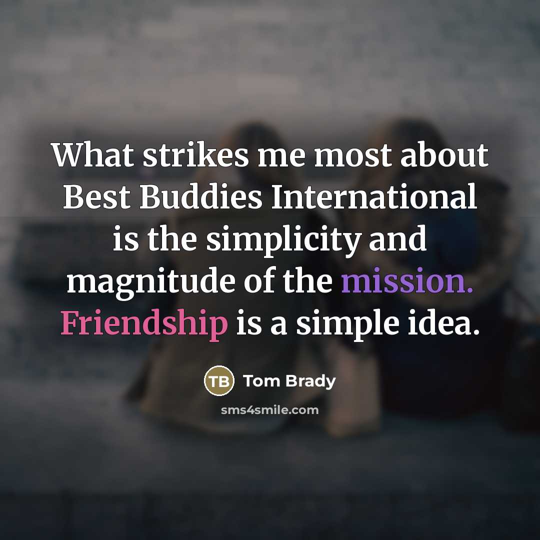 “What strikes me most about Best Buddies International is the…” quote by Tom Brady