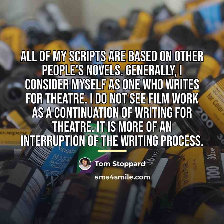 “All of my scripts are based on other people's novels.…” quote by Tom Stoppard