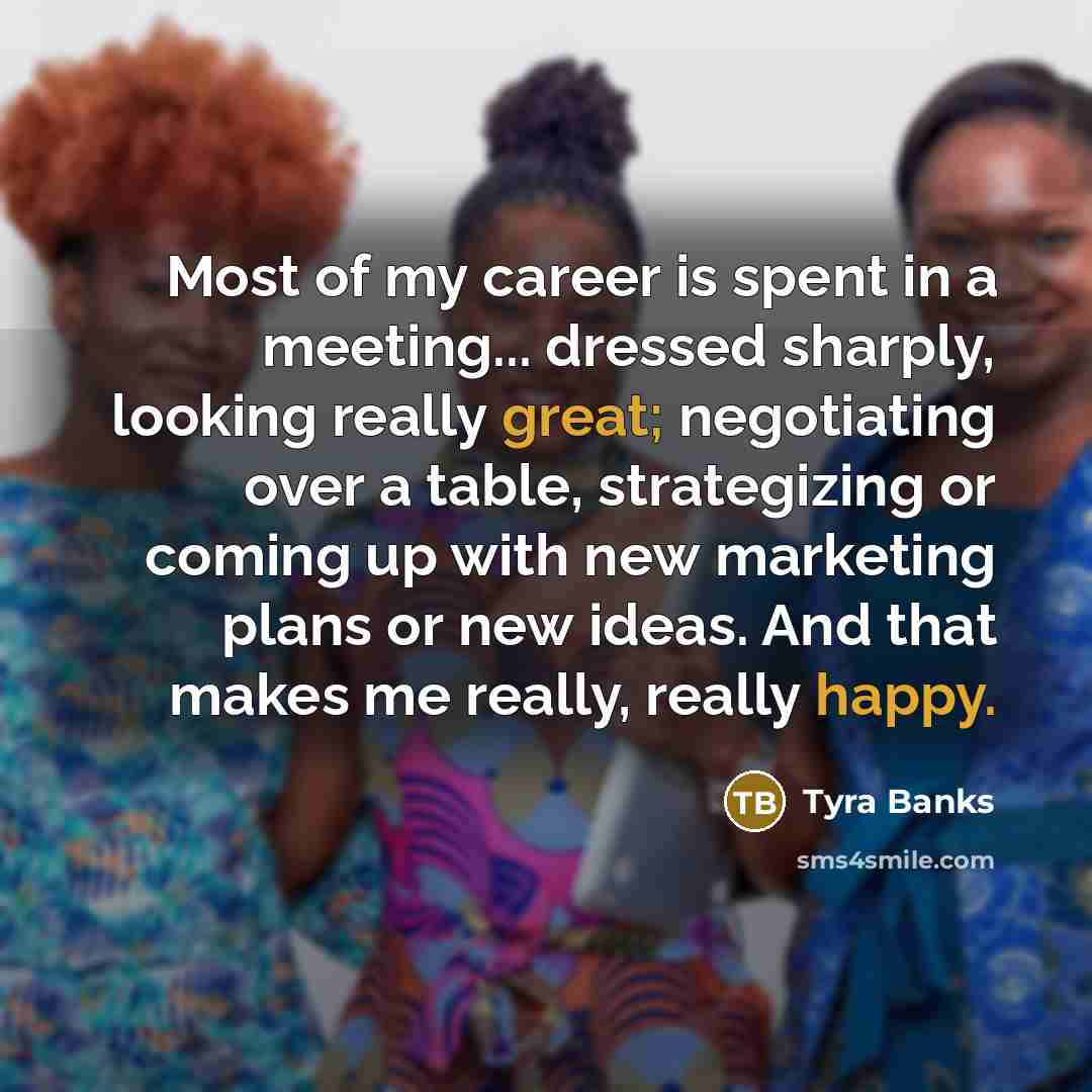 “Most of my career is spent in a meeting... dressed…” quote by Tyra Banks