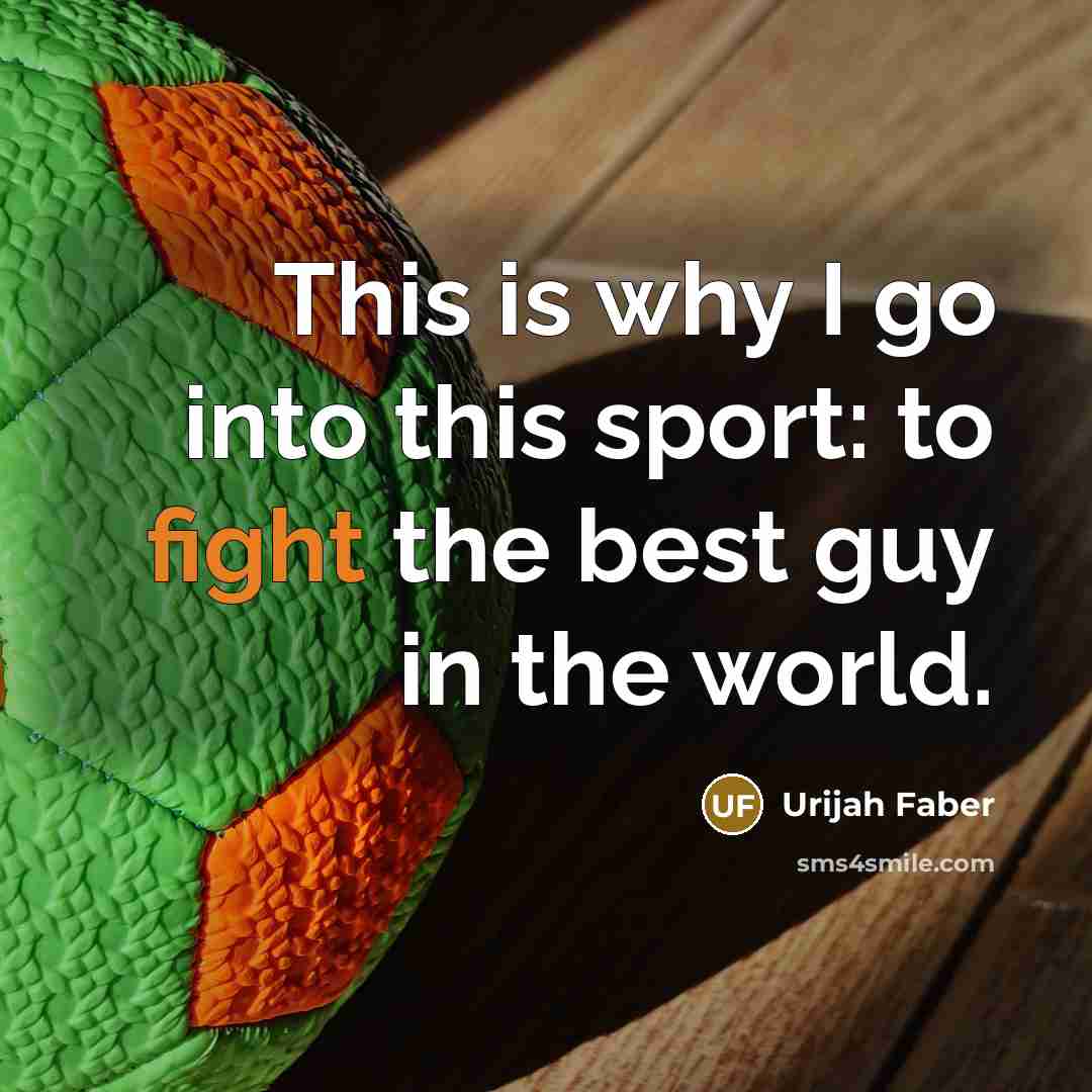 “This is why I go into this sport: to fight…” quote by Urijah Faber
