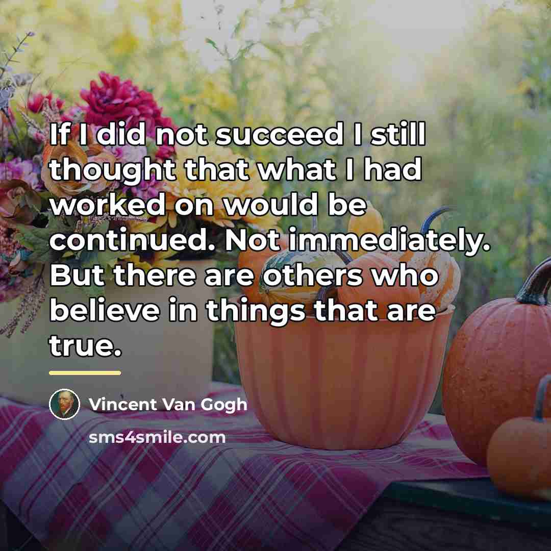 “If I did not succeed I still thought that what…” quote by Vincent Van Gogh