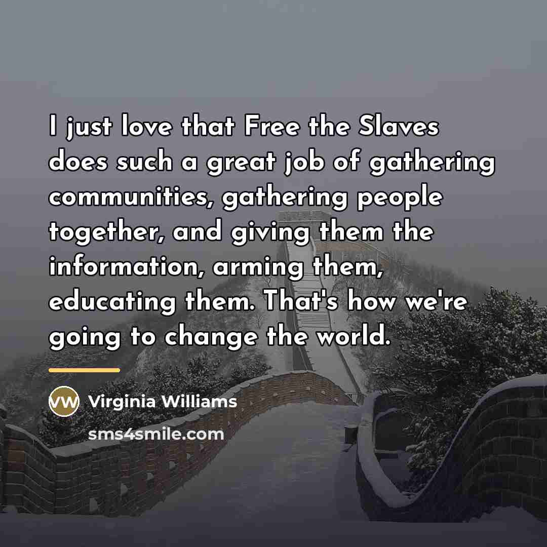 “I just love that Free the Slaves does such a…” quote by Virginia Williams