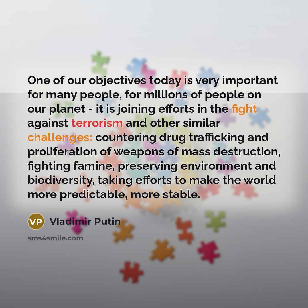 “One of our objectives today is very important for many…” quote by Vladimir Putin