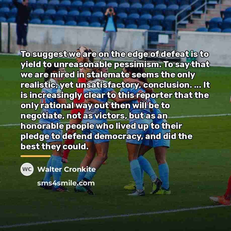 “To suggest we are on the edge of defeat is…” quote by Walter Cronkite