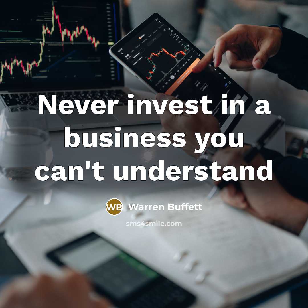 “Never invest in a business you can't understand…” quote by Warren Buffett