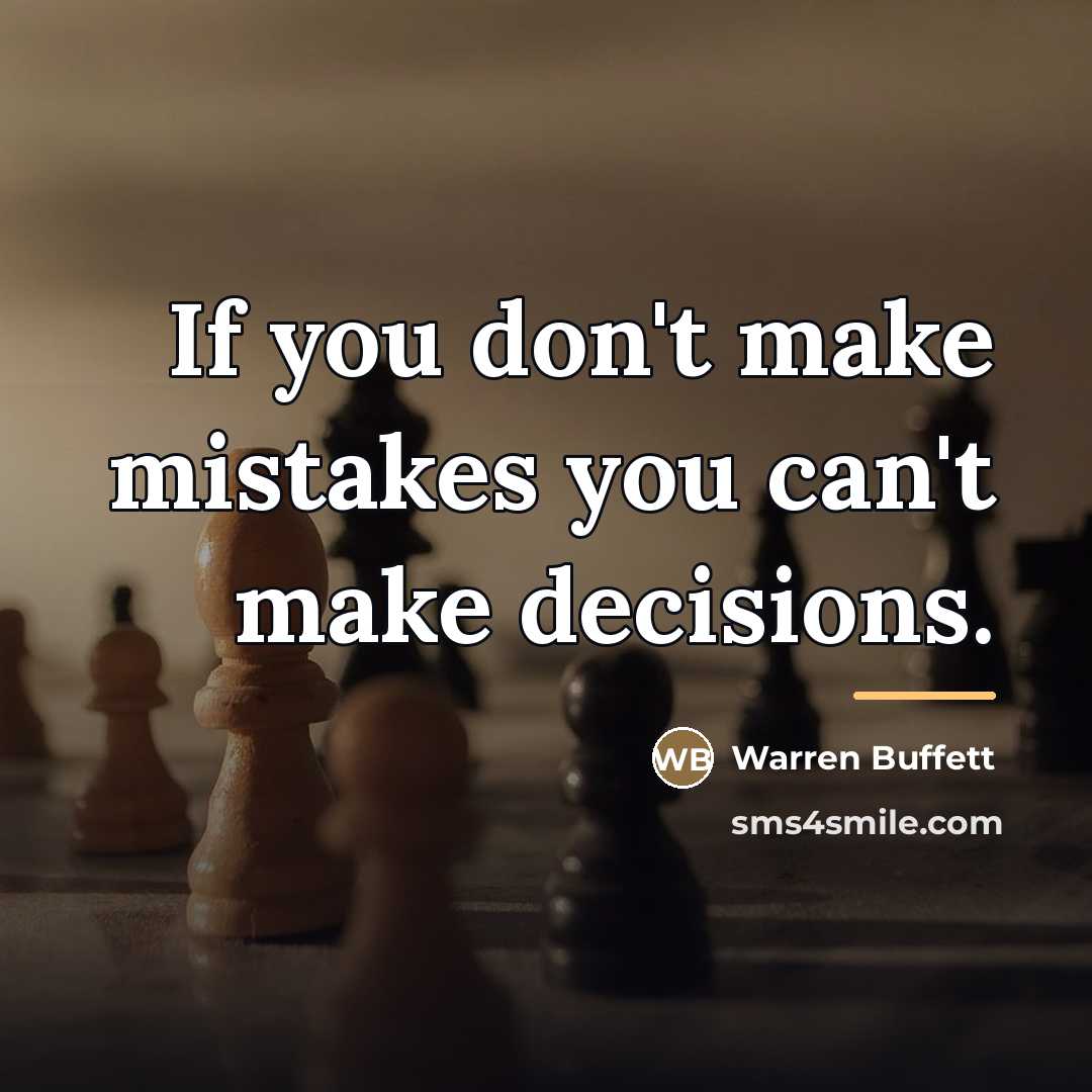 “If you don't make mistakes you can't make decisions.…” quote by Warren Buffett