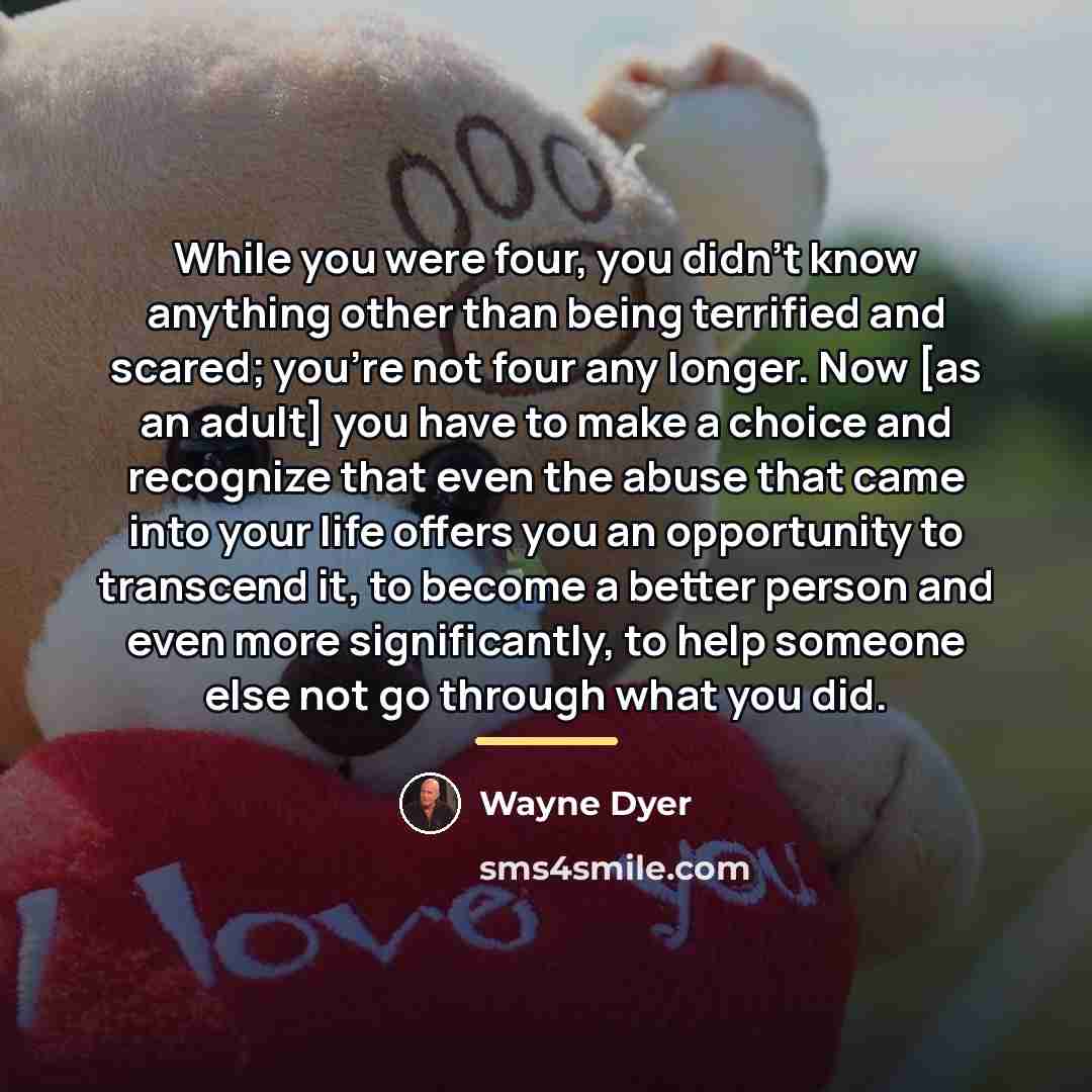 “While you were four, you didn't know anything other than…” quote by Wayne Dyer