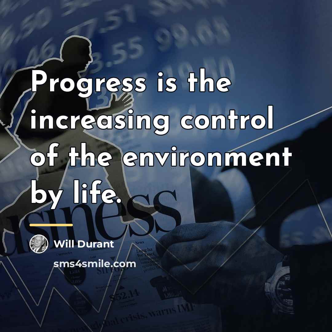 “Progress is the increasing control of the environment by life.…” quote by Will Durant