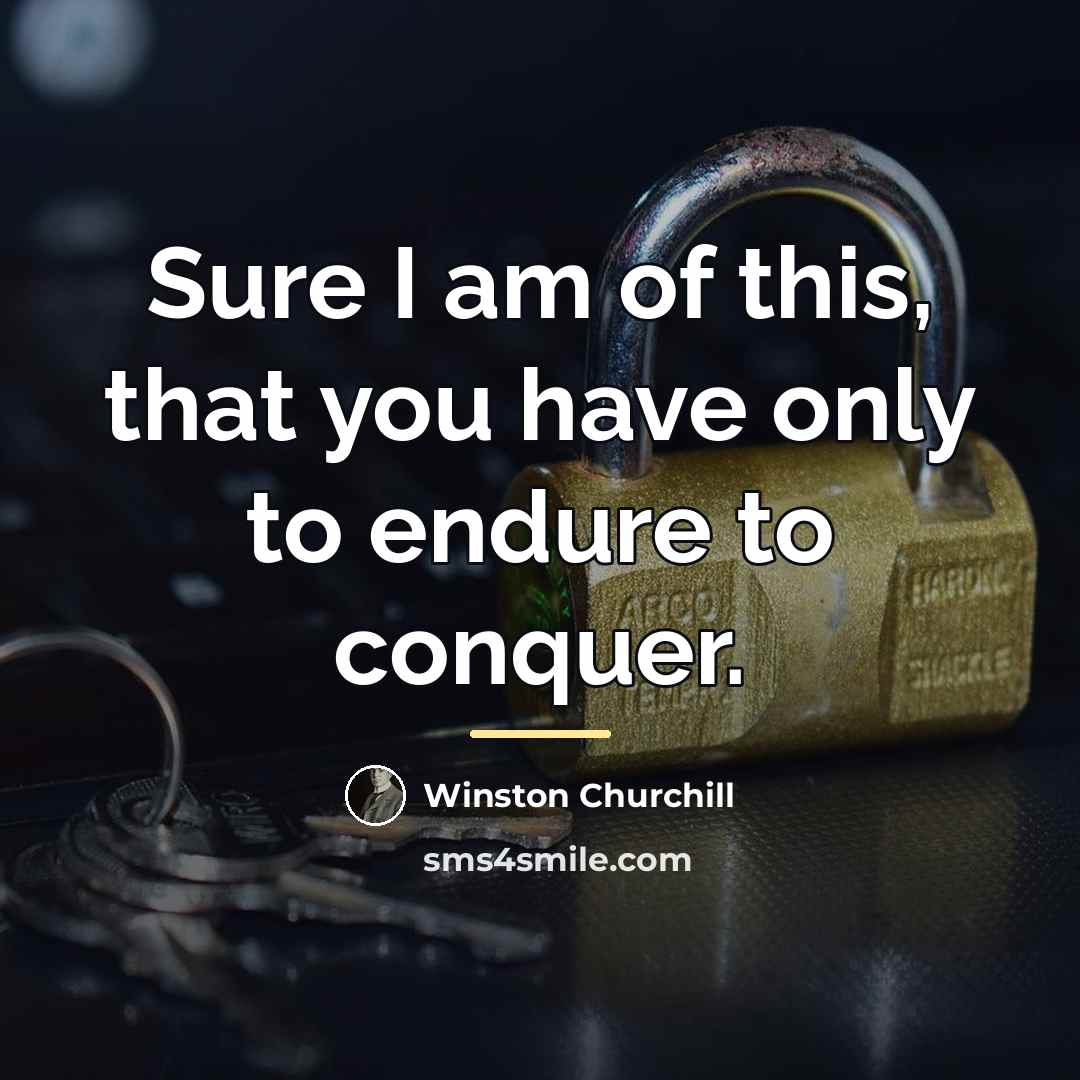 “Sure I am of this, that you have only to…” quote by Winston Churchill