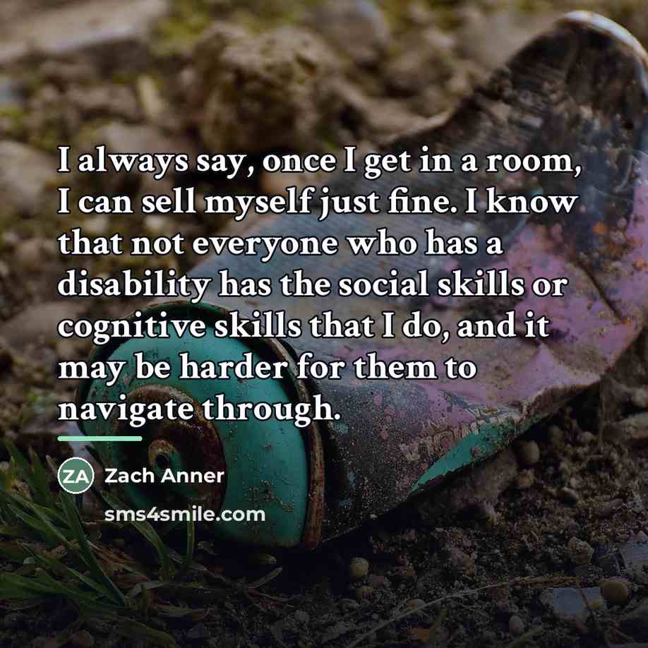 “I always say, once I get in a room, I…” quote by Zach Anner