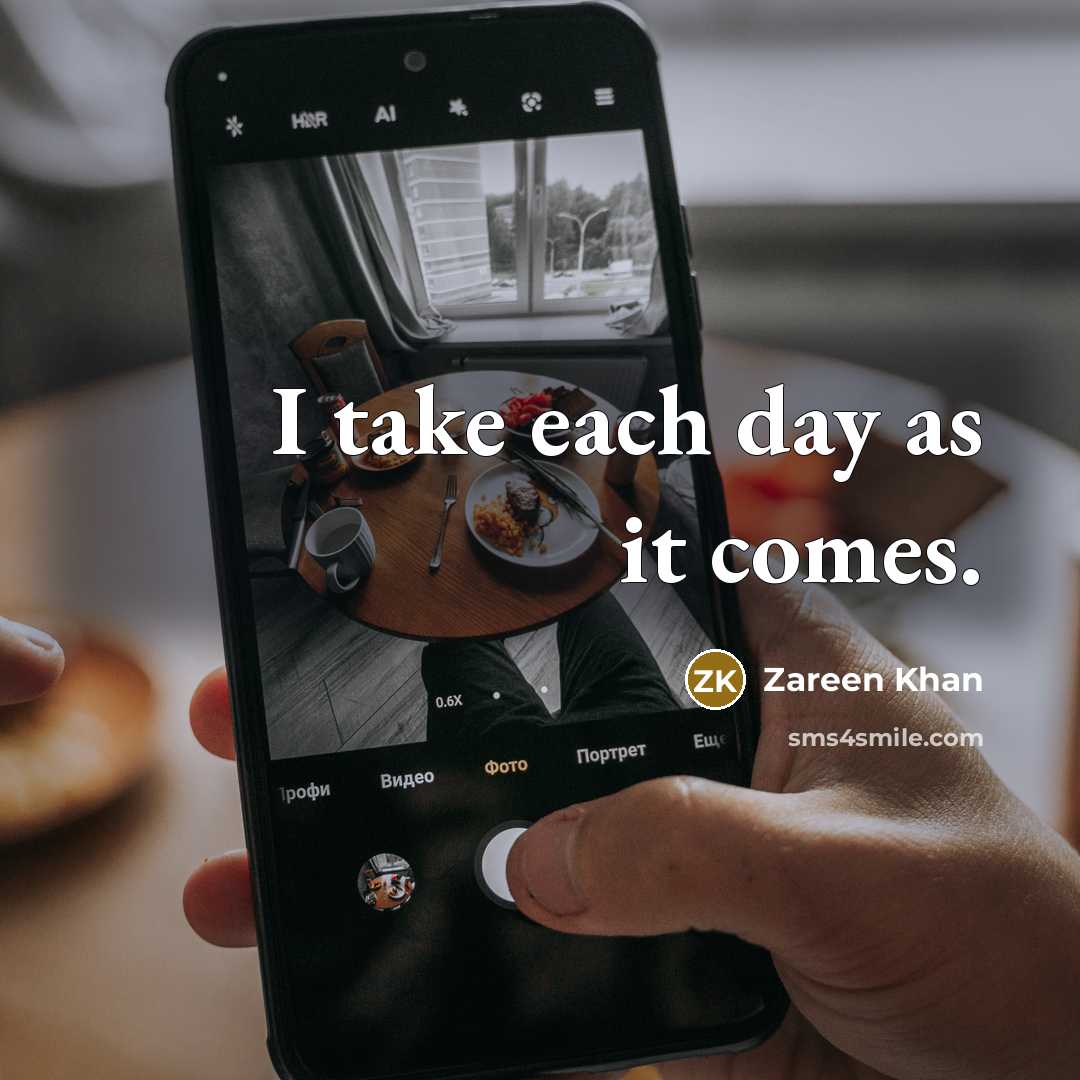 “I take each day as it comes.…” quote by Zareen Khan