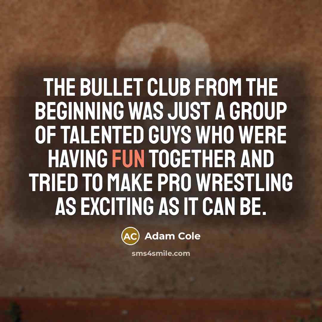 “The Bullet Club from the beginning was just a group…” quote by Adam Cole