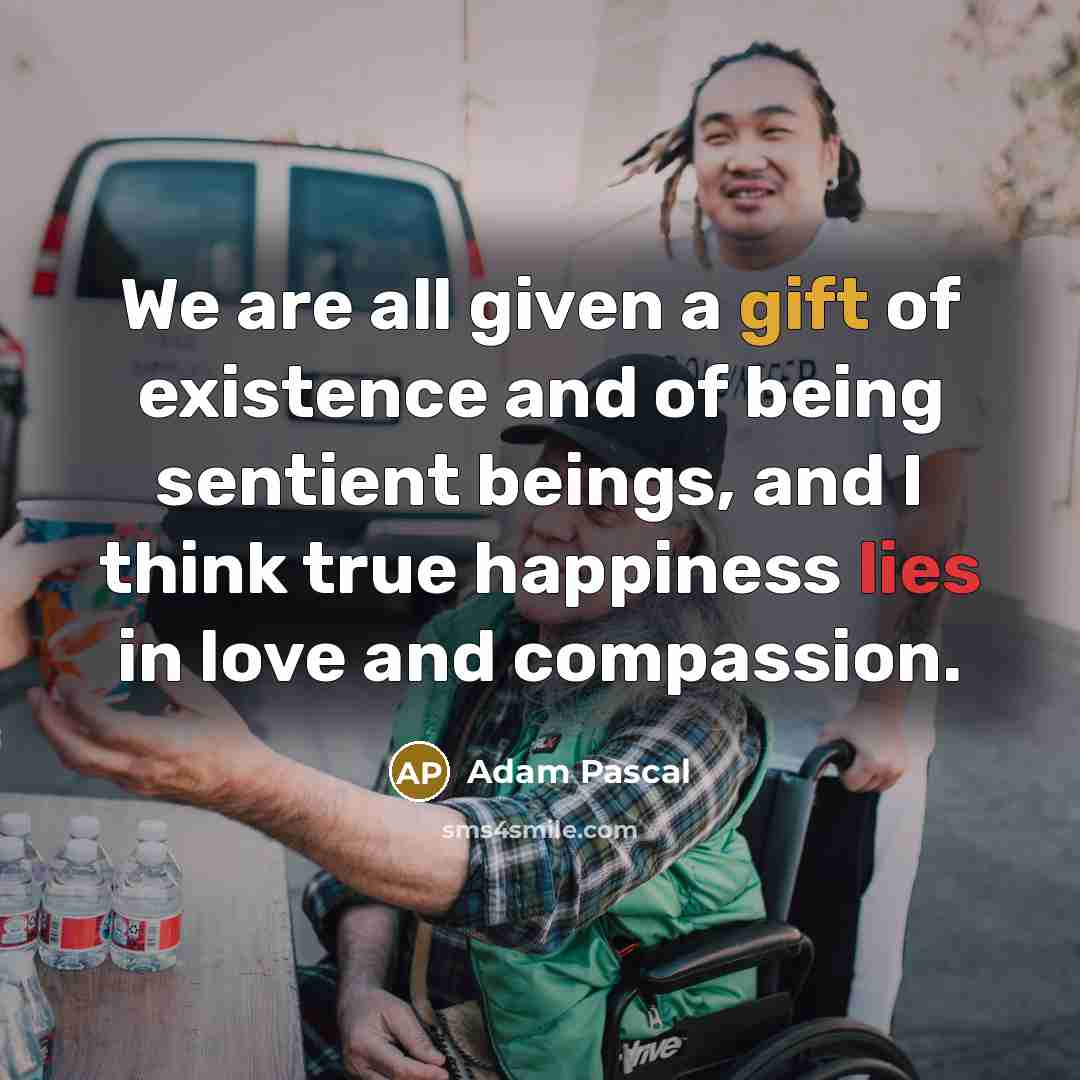 “We are all given a gift of existence and of…” quote by Adam Pascal