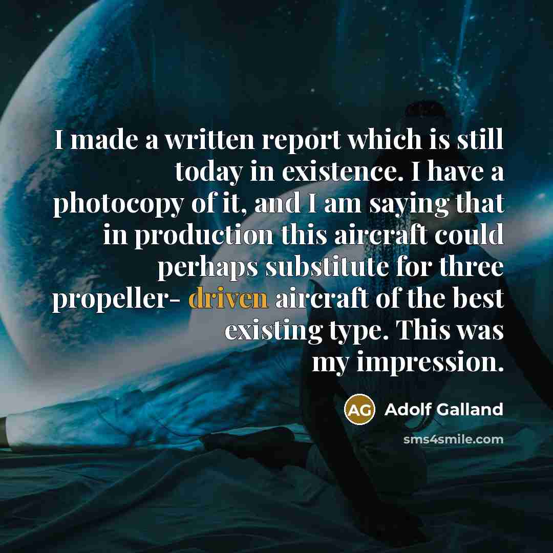“I made a written report which is still today in…” quote by Adolf Galland