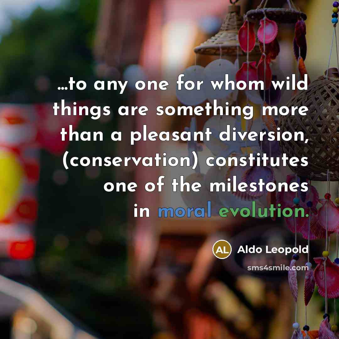 “...to any one for whom wild things are something more…” quote by Aldo Leopold