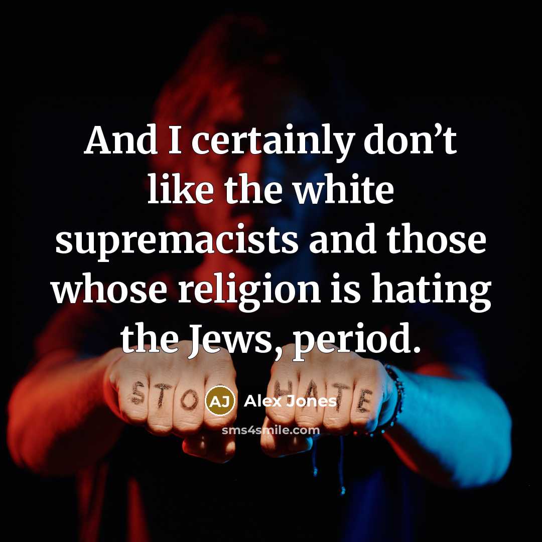 “And I certainly don’t like the white supremacists and those…” quote by Alex Jones