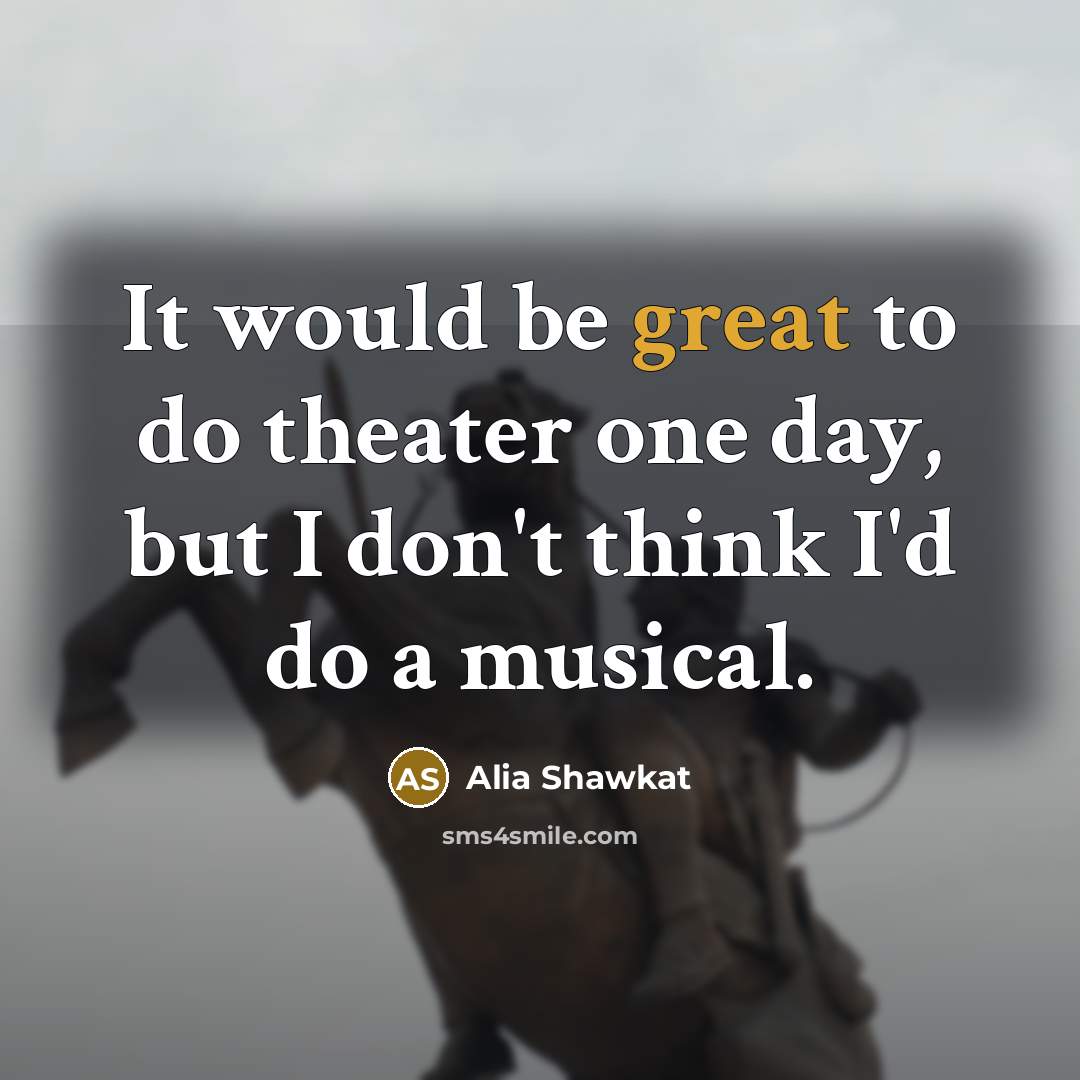 “It would be great to do theater one day, but…” quote by Alia Shawkat