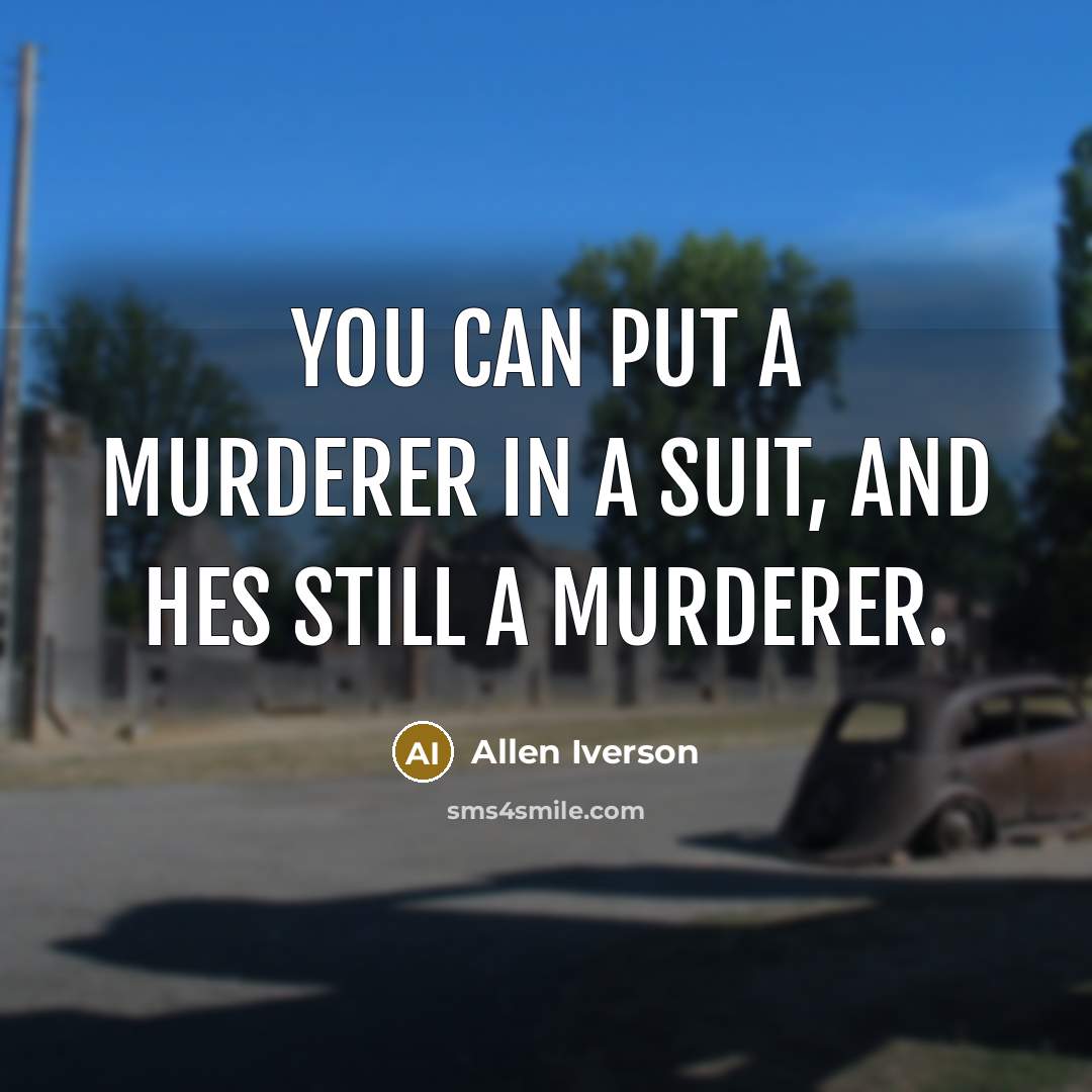 “You can put a murderer in a suit, and hes…” quote by Allen Iverson