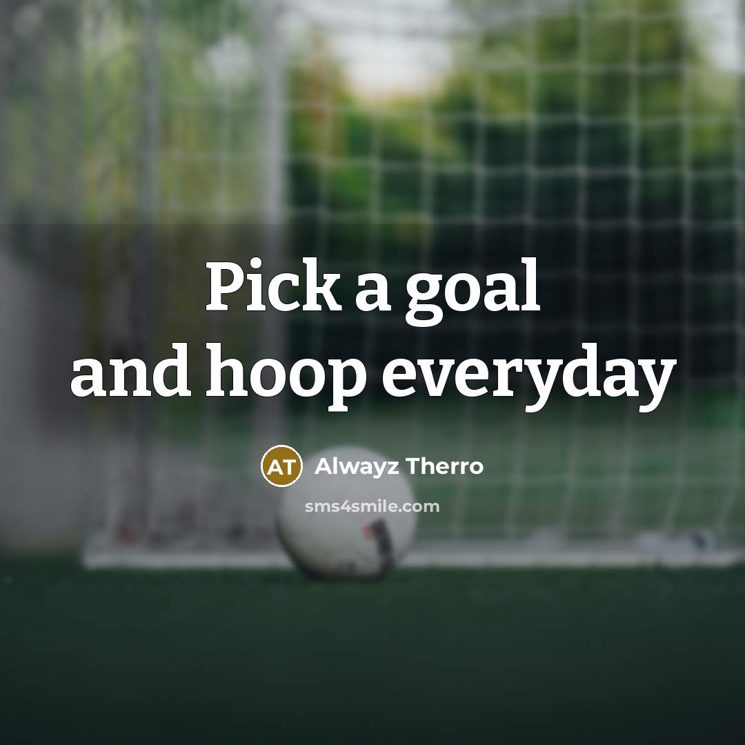 “Pick a goal and hoop everyday…” quote by Alwayz Therro