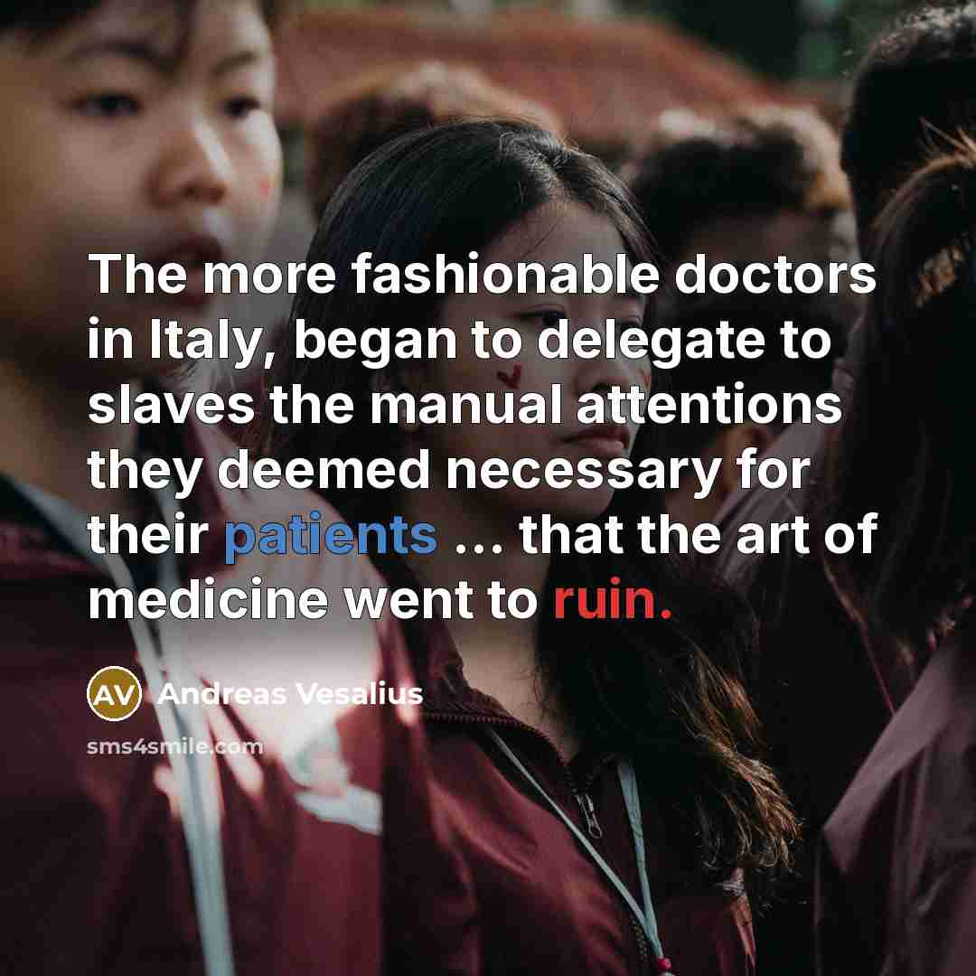 “The more fashionable doctors in Italy, began to delegate to…” quote by Andreas Vesalius