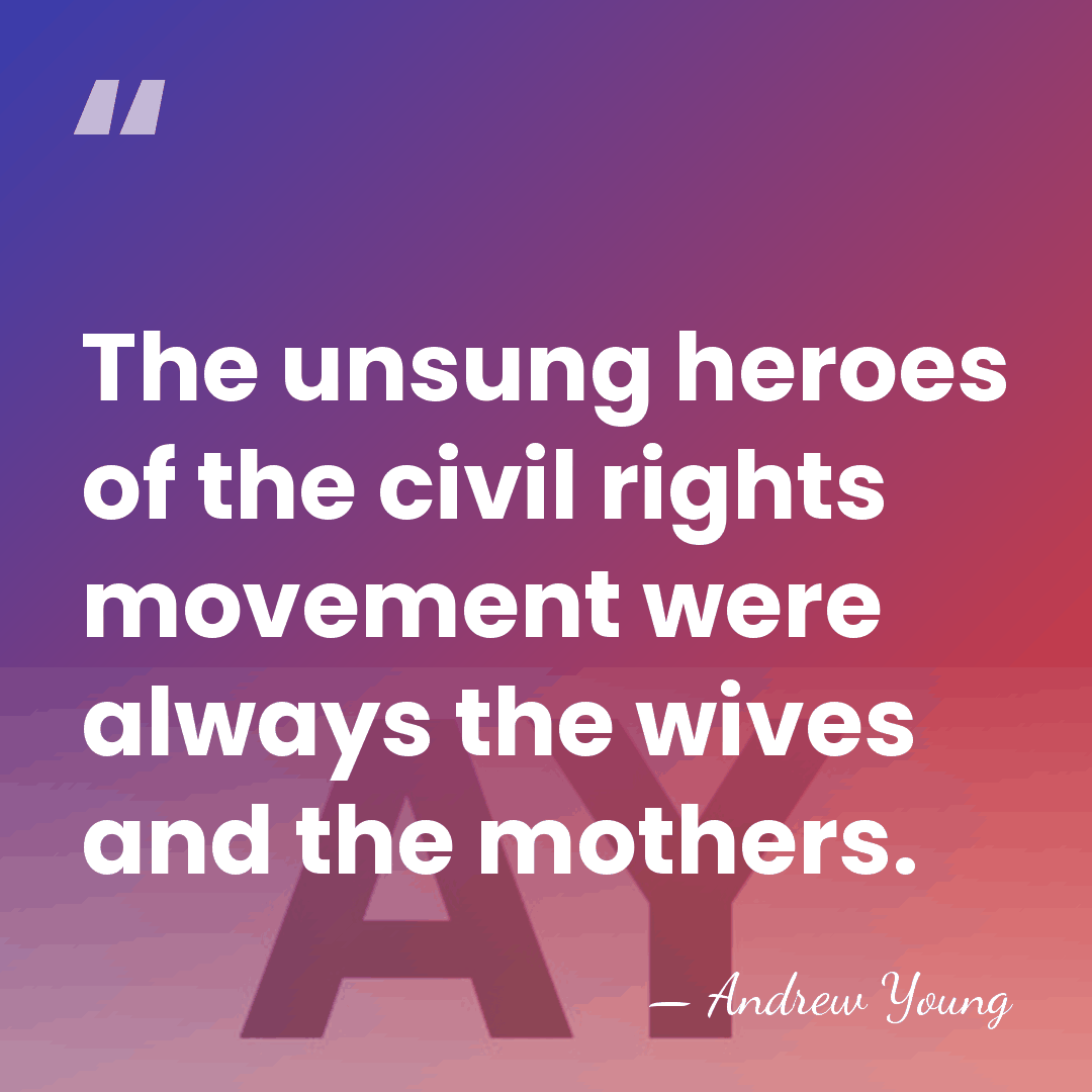 The unsung heroes of the civil rights movement were always the wives&hellip; - Andrew Young