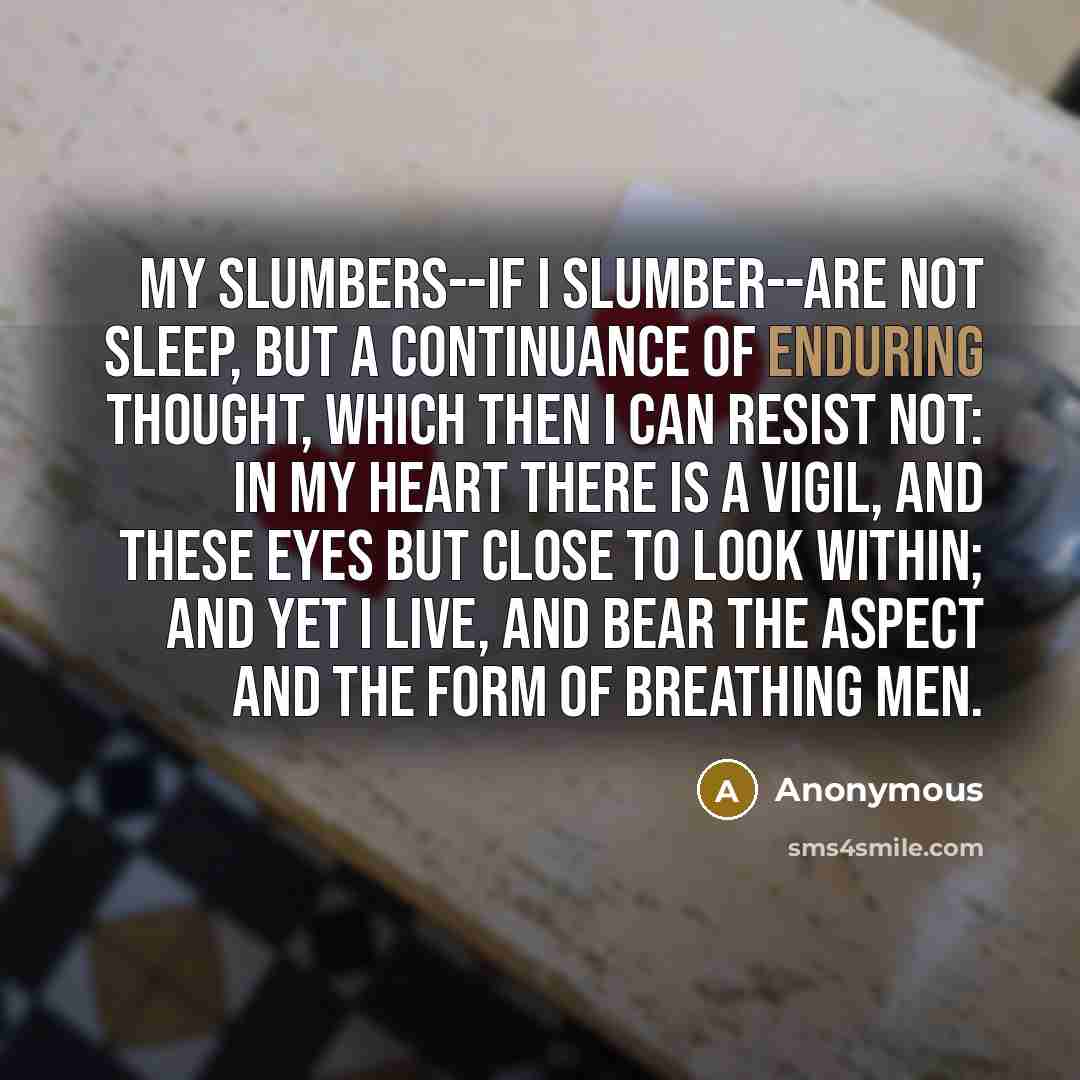 “My slumbers--if I slumber--are not sleep, But a continuance of…” quote by Anonymous