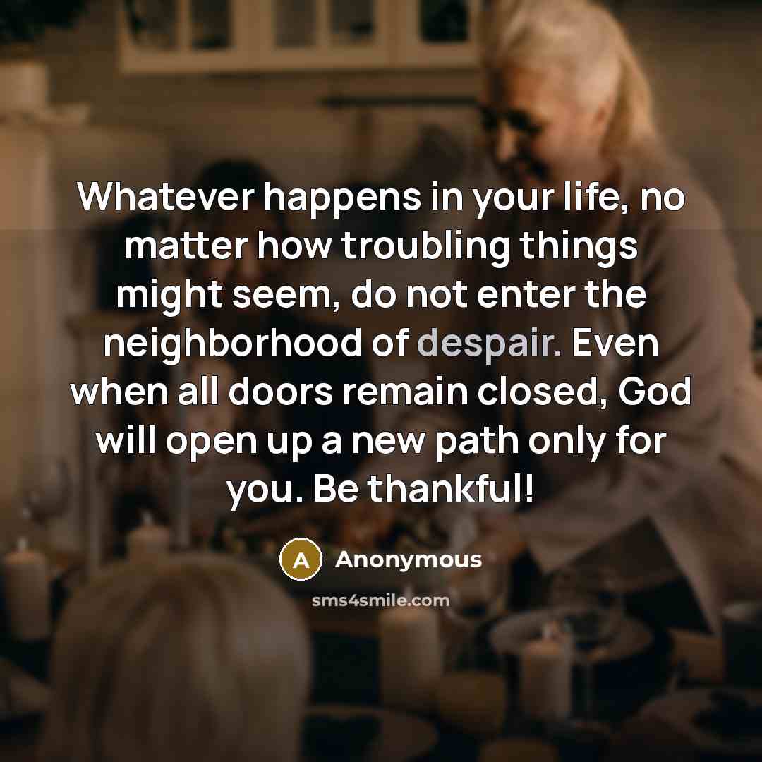 “Whatever happens in your life, no matter how troubling things…” quote by Anonymous