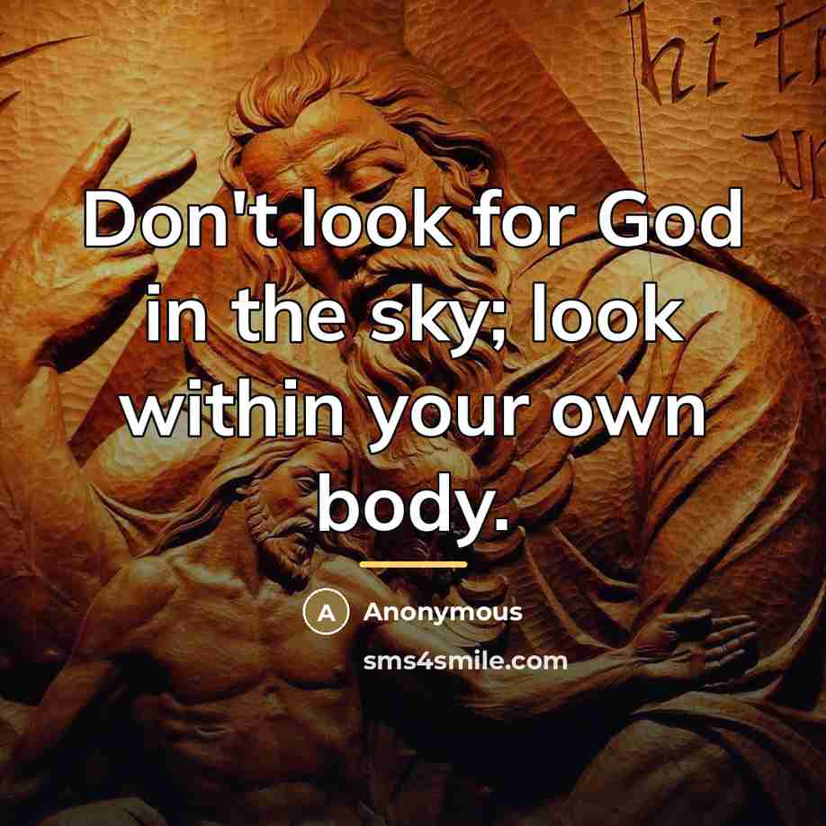 “Don't look for God in the sky; look within your…” quote by Anonymous