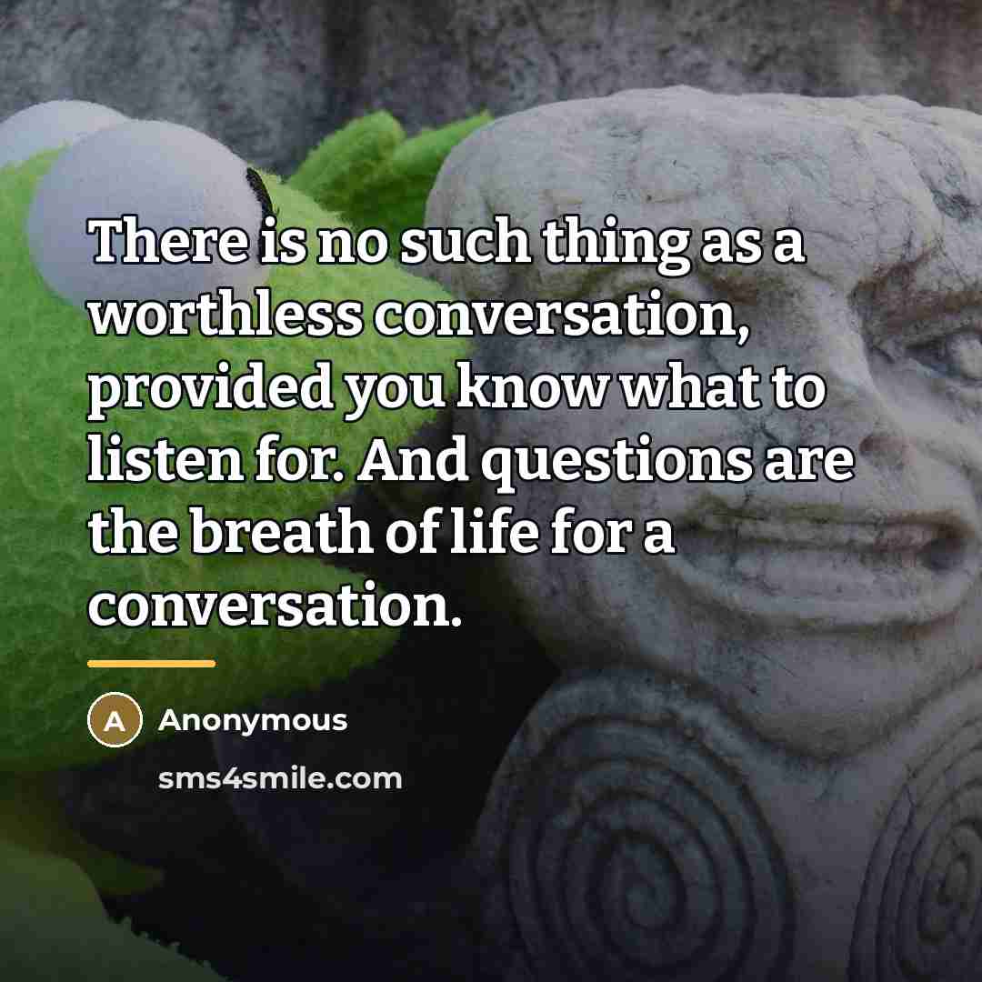 “There is no such thing as a worthless conversation, provided…” quote by Anonymous
