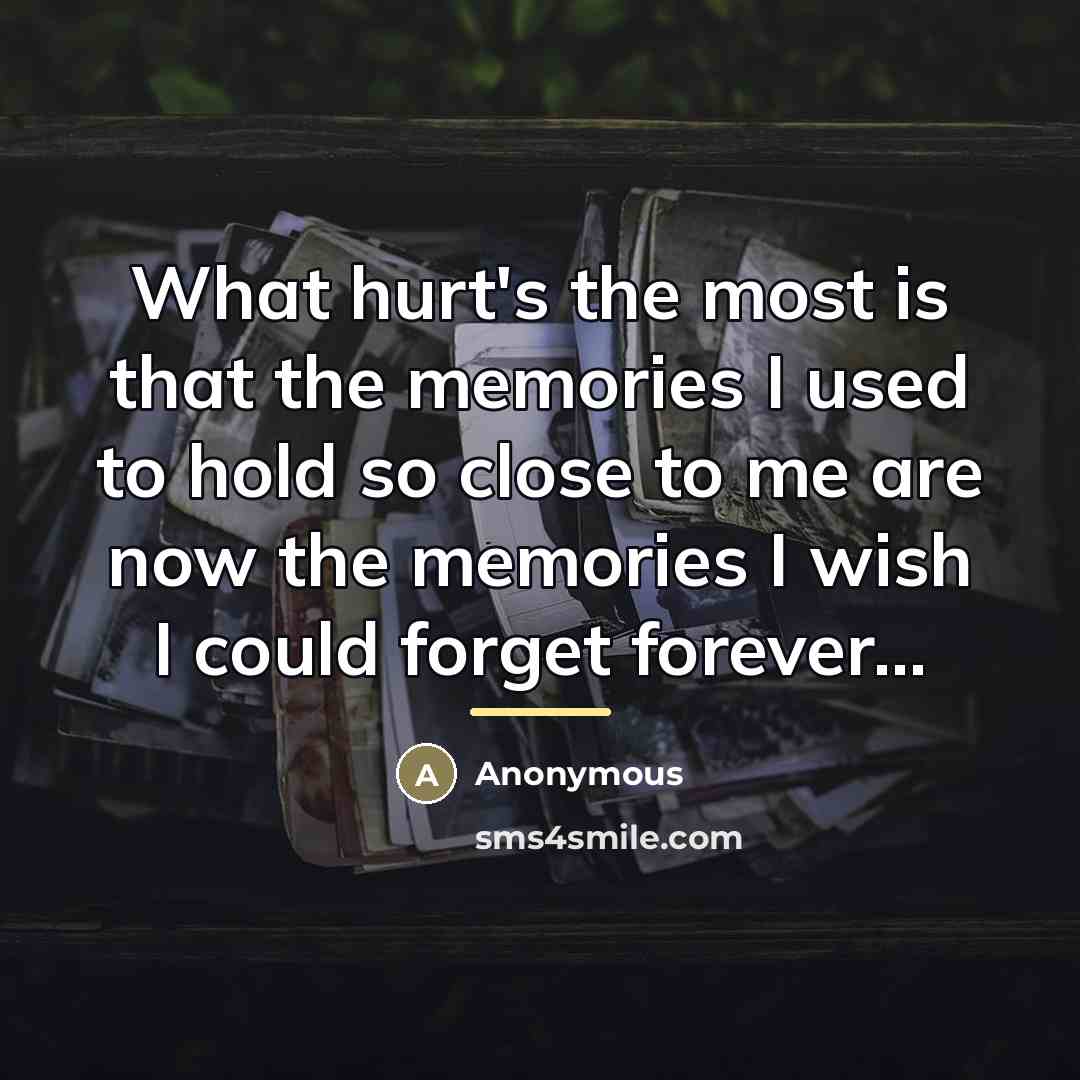 “What hurt's the most is that the memories I used…” quote by Anonymous