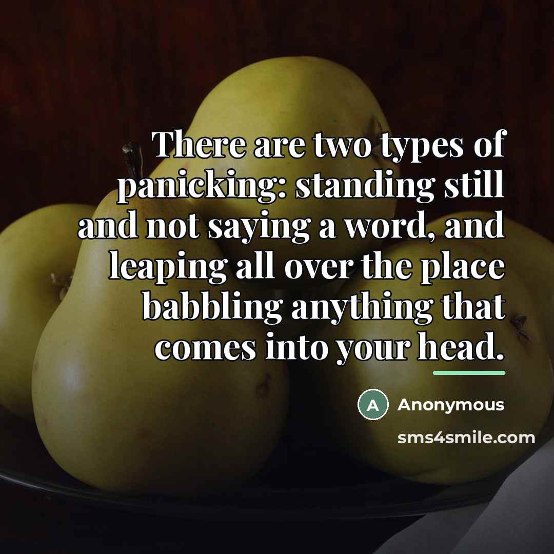 “There are two types of panicking: standing still and not…” quote by Anonymous