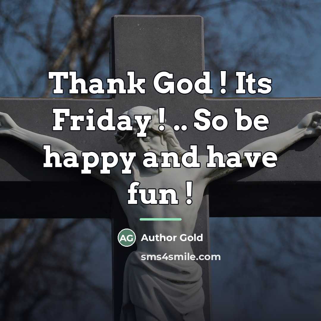 “Thank God ! Its Friday ! .. So be happy…” quote by Anonymous