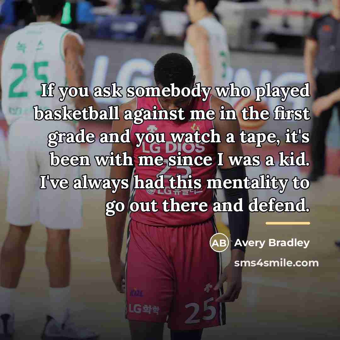 “If you ask somebody who played basketball against me in…” quote by Avery Bradley