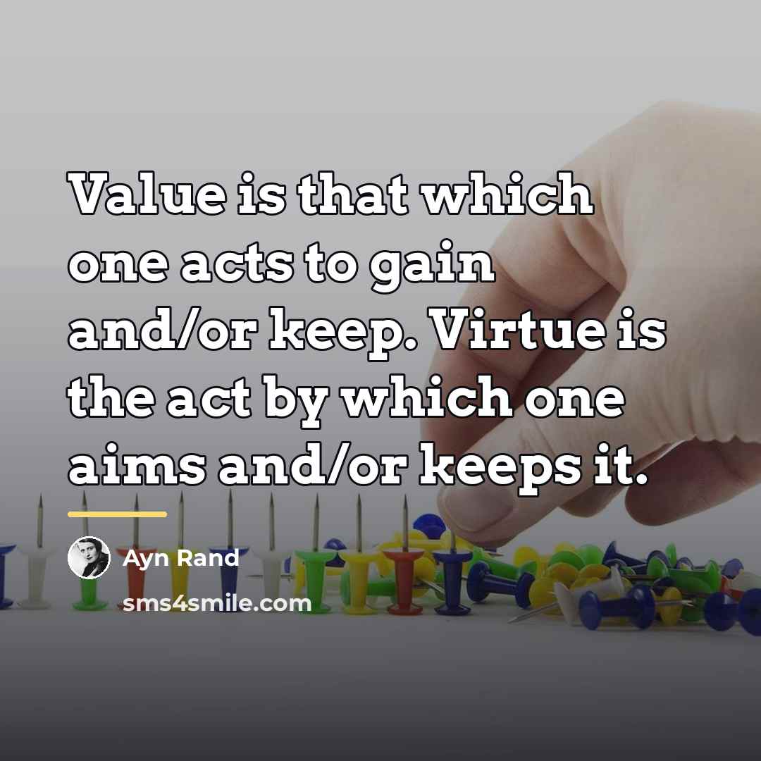 “Value is that which one acts to gain and/or keep.…” quote by Ayn Rand