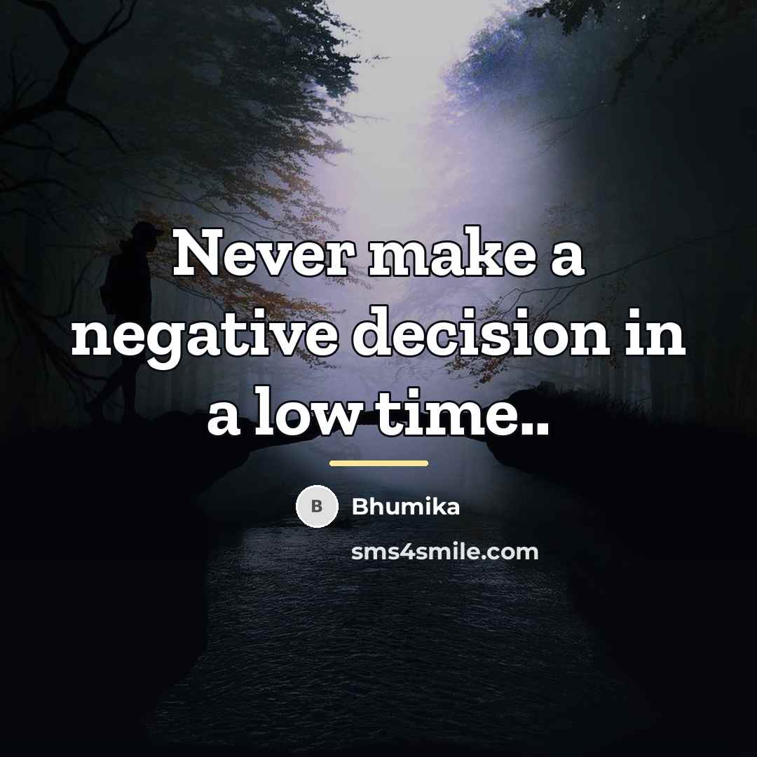 “Never make a negative decision in a low time..…” quote by Bhumika
