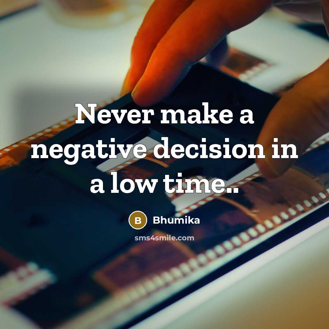 “Never make a negative decision in a low time..” quote by Bhumika