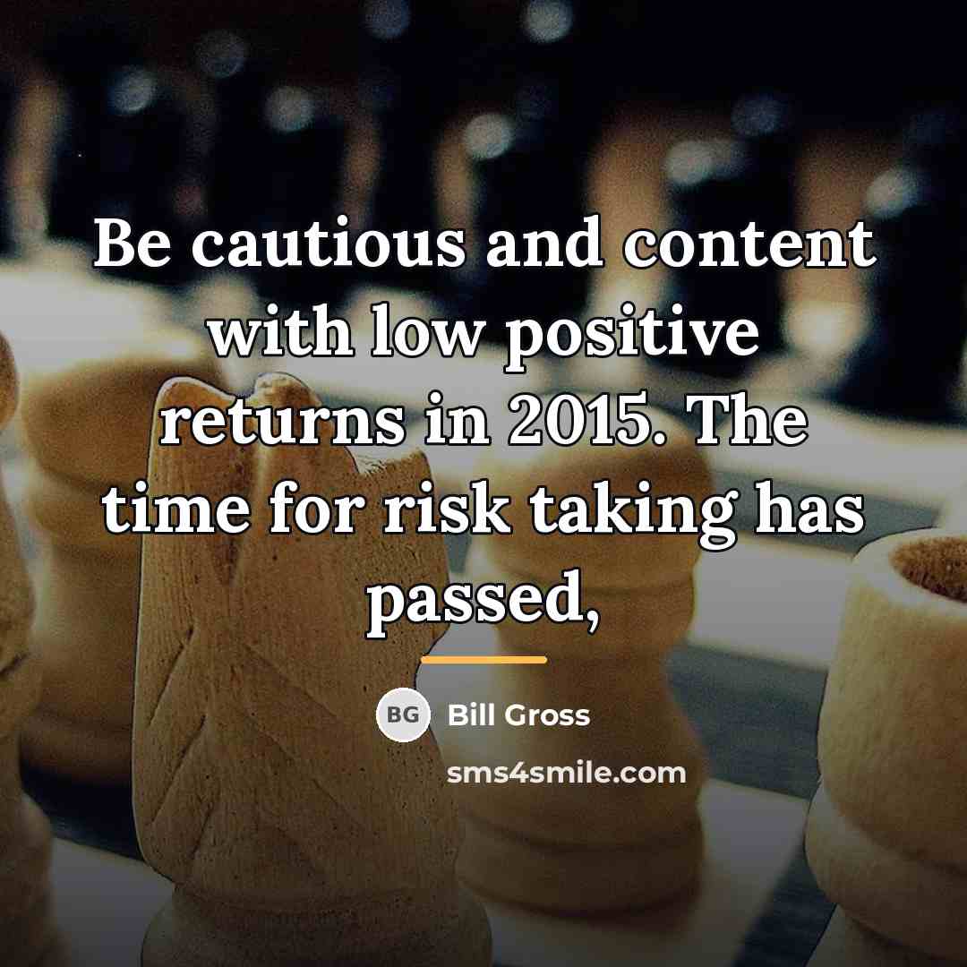 “Be cautious and content with low positive returns in 2015.…” quote by Bill Gross