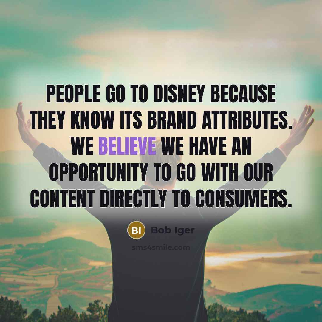 “People go to Disney because they know its brand attributes.…” quote by Bob Iger