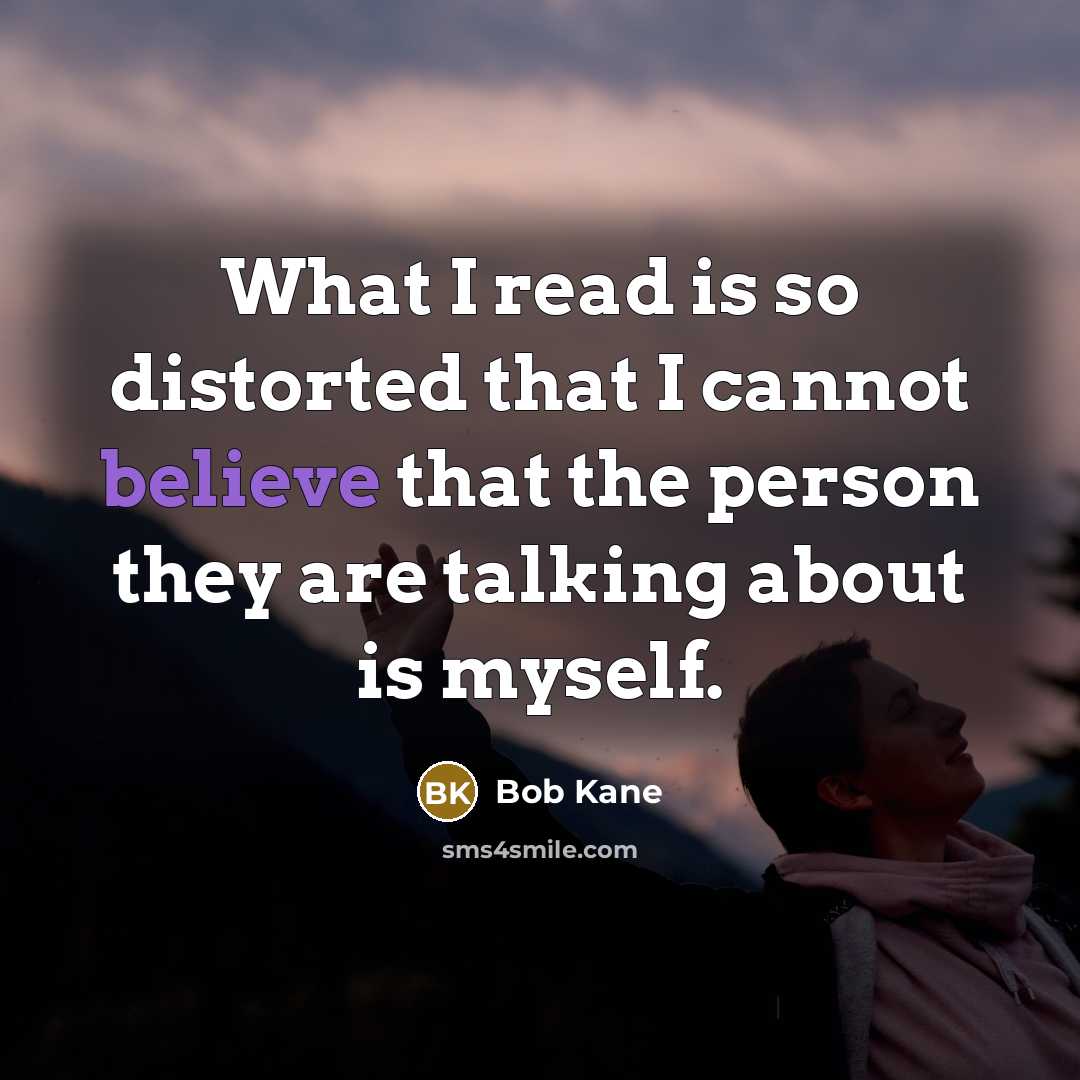 “What I read is so distorted that I cannot believe…” quote by Bob Kane